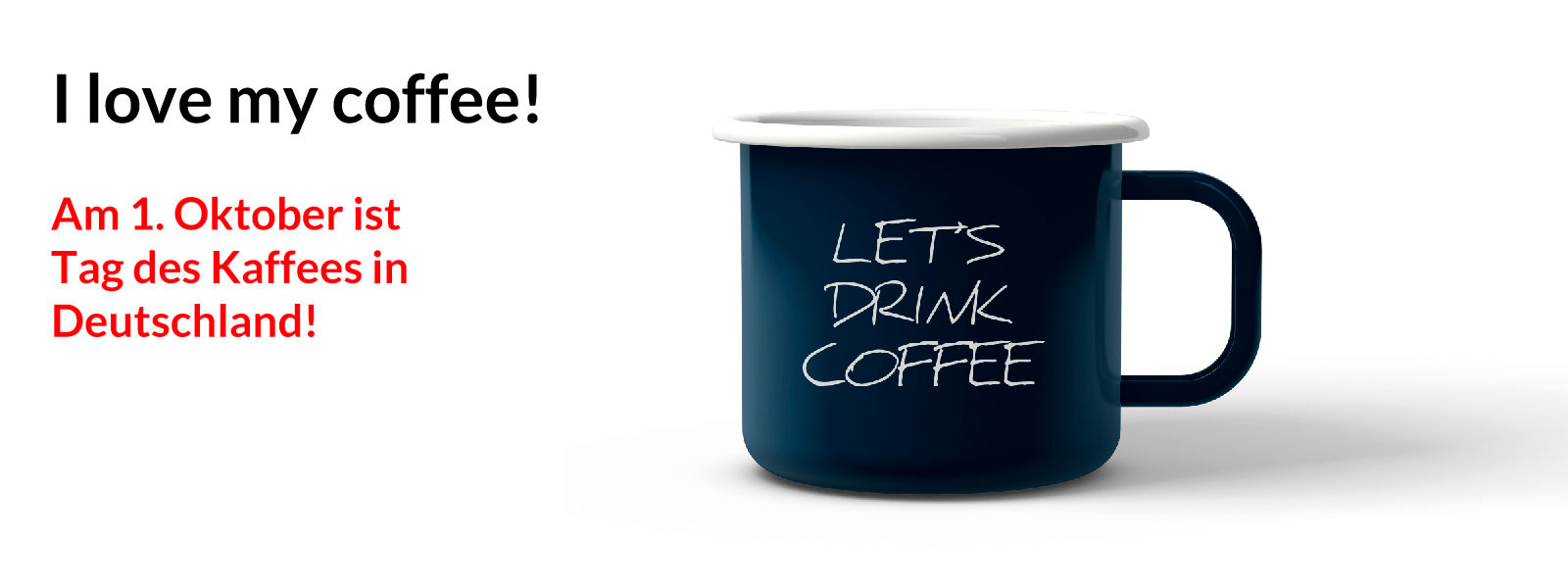 I love my coffee! Am 1. Oktober ist Tag des Kaffees in Deutschland!