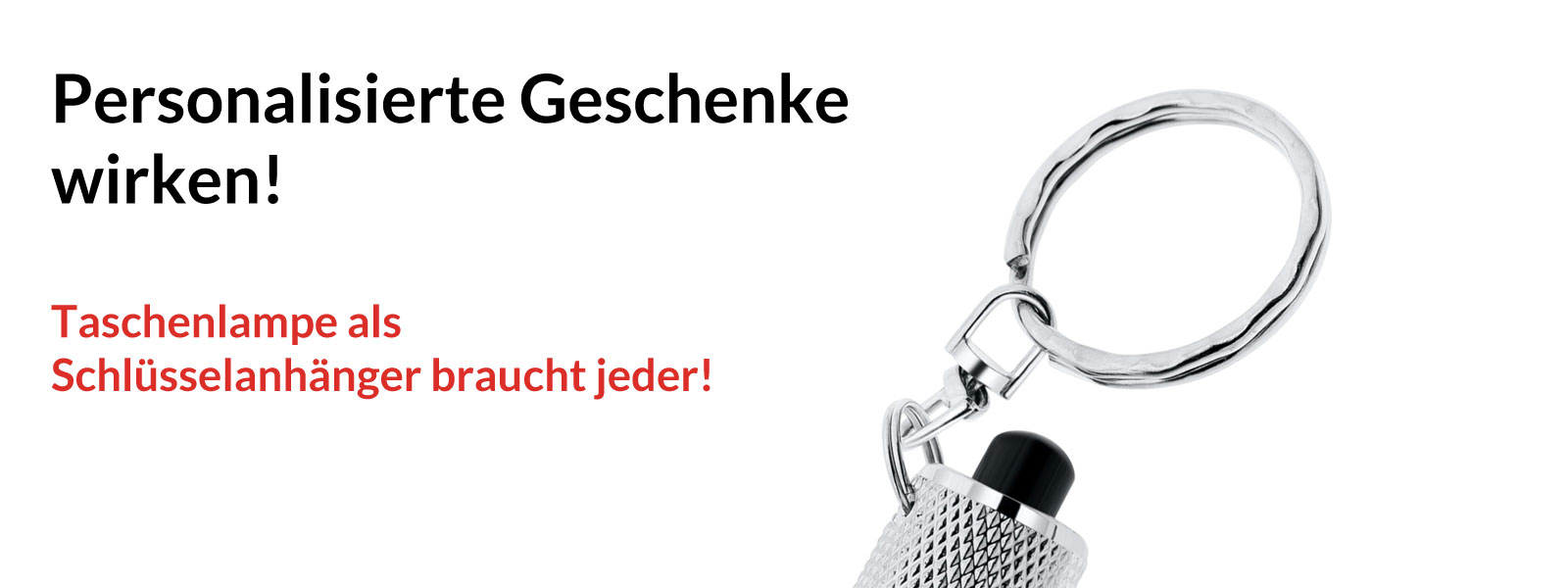 Personalisierte Geschenke wirken! Taschenlampe als Schlüsselanhänger braucht jeder