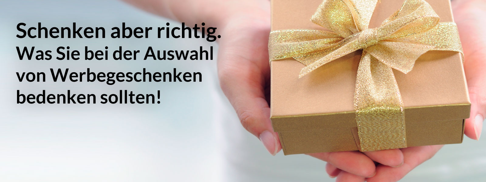 Schenken aber richtig – was Sie bei der Auswahl von Werbegeschenken bedenken sollten