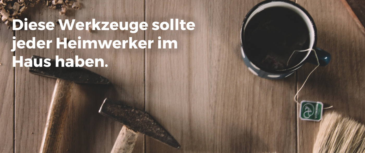 Diese Werkzeuge sollte jeder Heimwerker Im Haus haben
